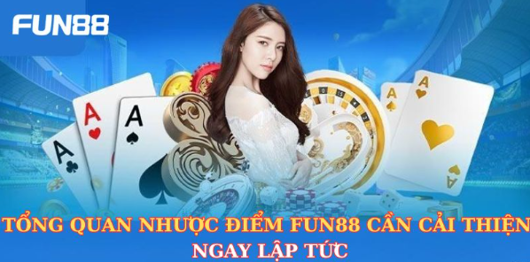 Tổng quan nhược điểm Fun88